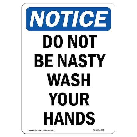 Signmission OSHA Notice Sign, Do Not Be Nasty Wash Your Hands, 14in X 10in Decal, 10" W, 14" L, Portrait OS-NS-D-1014-V-11075